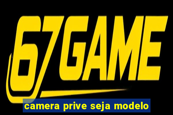 camera prive seja modelo